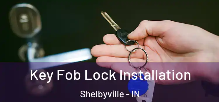 Key Fob Lock Installation Shelbyville - IN
